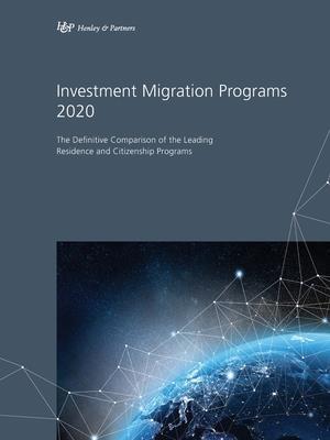 Investment Migration Programs 2020: The Definitive Comparison of the Leading Global Residence and Citizenship Programs