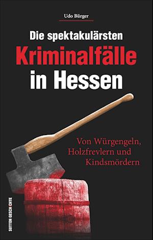 Die spektakulärsten Kriminalfälle in Hessen