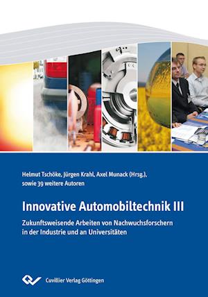 Innovative Automobiltechnik III. Zukunftsweisende Arbeiten von Nachwuchsforschern in der Industrie und an Universitäten