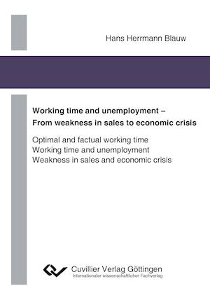 Working time and unemployment - From weakness in sales to economics crisis. Optimal and factual working time Working time and unemployment Weakness in sales and economic crisis