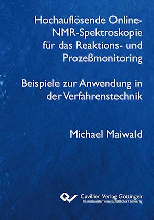 Hochauflösende Online-NMR-Spektroskopie für das Reaktions- und Prozeßmonitoring Beispiele zur Anwendung in der Verfahrenstechnik