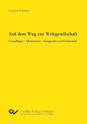 Auf dem Weg zur Weltgesellschaft. Grundlagen - Hemmnisse - Einigendes und Förderndes