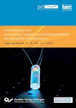 Innovationsforum "Automotive, Logistik und Fabrikautomation mit optischen Polymerfasern". Tagungsband 17. & 18. Juli 2012