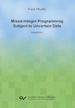 Mixed-Integer Programming Subject to Uncertain Data