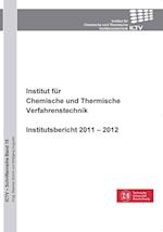 Institut für Chemische und Thermische Verfahrenstechnik. Institutsbericht 2011 - 2012