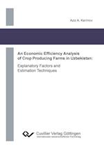 An Economic Efficiency Analysis of Crop Producing Farms in Uzbekistan. Explanatory Factors and Estimation Techniques