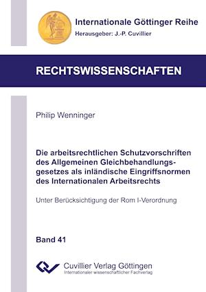 Die arbeitsrechtlichen Schutzvorschriften des Allgemeinen Gleichbehandlungsgesetzes als inländische Eingriffsnormen des Internationalen Arbeitsrechts. Unter Berücksichtigung der Rom I-Verordnung