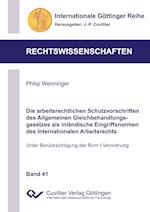 Die arbeitsrechtlichen Schutzvorschriften des Allgemeinen Gleichbehandlungsgesetzes als inländische Eingriffsnormen des Internationalen Arbeitsrechts. Unter Berücksichtigung der Rom I-Verordnung