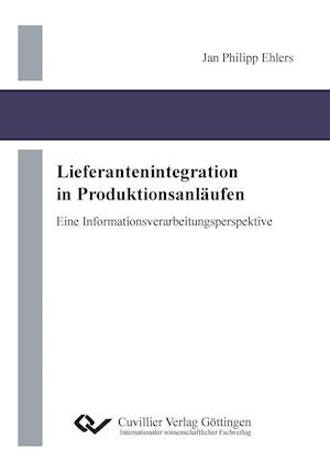 Lieferantenintegration in Produktionsanläufen. Eine Informationsverarbeitungsperspektive