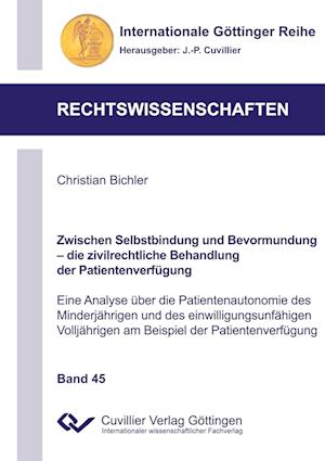 Zwischen Selbstbindung und Bevormundung - die zivilrechtliche Behandlung der Patientenverfügung (Band 45). Eine Analyse über die Patientenautonomie des Minderjährigen und des einwilligungsunfähigen Volljährigen am Beispiel der Patientenverfügung