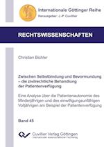 Zwischen Selbstbindung und Bevormundung - die zivilrechtliche Behandlung der Patientenverfügung (Band 45). Eine Analyse über die Patientenautonomie des Minderjährigen und des einwilligungsunfähigen Volljährigen am Beispiel der Patientenverfügung