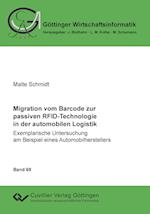 Migration vom Barcode zur passiven RFID-Technologie in der automobilen Logistik. Exemplarische Untersuchung am Beispiel eines Automobilherstellers