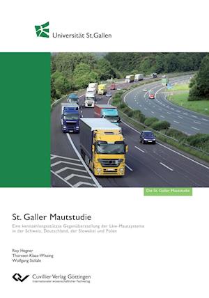 St. Galler Mautstudie. Eine kennzahlengestützte Gegenüberstellung der Lkw-Mautsysteme in der Schweiz, Deutschland, der Slowakei und Polen