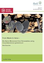 From Waste to Value (Band 71). Bio-Nylon Monomers from Renewables using Corynebacterium glutamicum