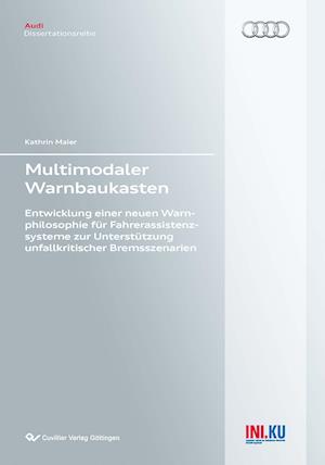 Multimodaler Warnbaukasten. Entwicklung einer neuen Warnphilosophie für Fahrerassistenzsysteme zur Unterstützung unfallkritischer Bremsszenarien