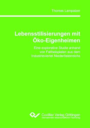 Lebensstilisierungen mit Öko-Eigenheimen. Eine explorative Studie anhand von Fallbeispielen aus dem Industrieviertel Niederösterreichs