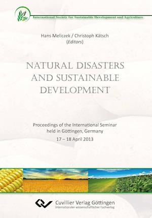 Natural Disasters and Sustainable Development. Proceedings of the International Seminar held in Göttingen, Germany 17 ¿ 18 April 2013