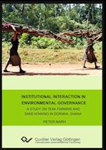 Institutional interaction in environmental governance. A study on teak farming and sand winning in Dormaa, Ghana