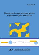 Microemulsions as stepping stones to greener organic chemistry
