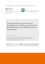 Langzeit-Bohrungsverschluss: Konzeptentwicklung, numerische Modellierung und feldtechnische Erprobung