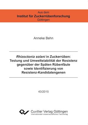 Rhizoctonia solani in Zuckerrüben. Testung und Umweltstabilität der Resistenz gegenüber der Späten Rübenfäule sowie Identifizierung von Resistenz-Kandidatengenen