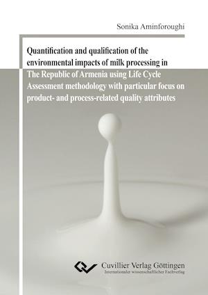 Quantification and qualification of the environmental impacts of milk processing in The Republic of Armenia using Life Cycle Assessment methodology with particular focus on product- and process-related quality attributes