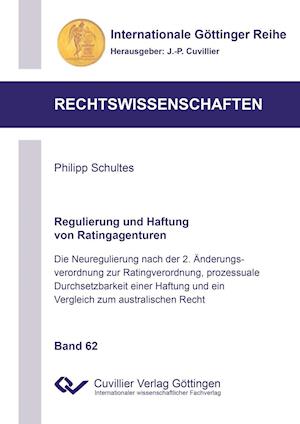 Regulierung und Haftung von Ratingagenturen. Die Neuregulierung nach der 2. Änderungsverordnung zur Ratingverordnung, prozessuale Durchsetzbarkeit einer Haftung und ein Vergleich zum australischen Recht