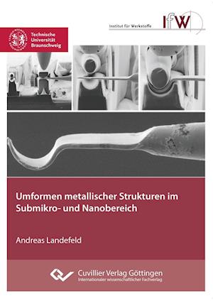 Umformen metallischer Strukturen im Submikro- und Nanobereich