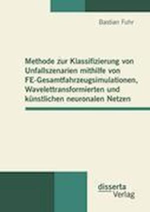 Methode zur Klassifizierung von Unfallszenarien mithilfe von FE-Gesamtfahrzeugsimulationen, Wavelettransformierten und künstlichen neuronalen Netzen