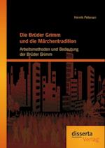 Die Bruder Grimm und die Marchentradition: Arbeitsmethoden und Bedeutung der Bruder Grimm