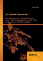 „At least the Germans lost.“: Fremdwahrnehmung und Nationalismus in der Fußballberichterstattung der WM 2010 am Beispiel von THE SUN und BILD