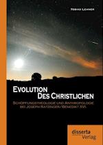 Evolution des Christlichen: Schopfungstheologie und Anthropologie bei Joseph Ratzinger/Benedikt XVI.