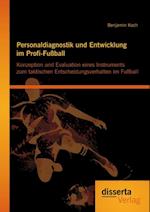 Personaldiagnostik und Entwicklung im Profi-Fuball: Konzeption und Evaluation eines Instruments zum taktischen Entscheidungsverhalten im Fuball