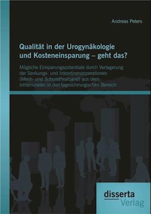 Qualitat in der Urogynakologie und Kosteneinsparung - geht das? Mogliche Einsparungspotentiale durch Verlagerung der Senkungs- und Inkontinenzoperationen (Mesh- und Suburethralband) aus dem intramuralen in den tageschirurgischen Bereich