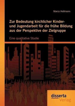 Zur Bedeutung kirchlicher Kinder- und Jugendarbeit für die frühe Bildung aus der Perspektive der Zielgruppe: Eine qualitative Studie