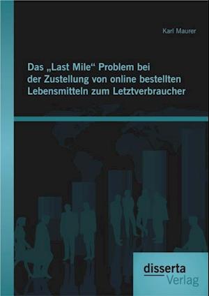 Das Last Mile' Problem bei der Zustellung von online bestellten Lebensmitteln zum Letztverbraucher