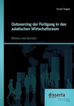 Outsourcing Der Fertigung in Den Asiatischen Wirtschaftsraum