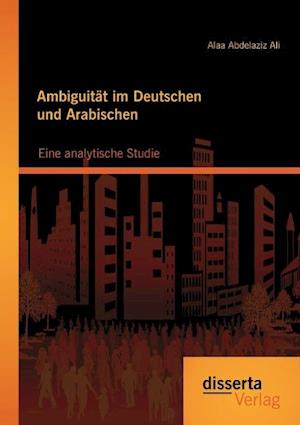 Ambiguität im Deutschen und Arabischen: Eine analytische Studie