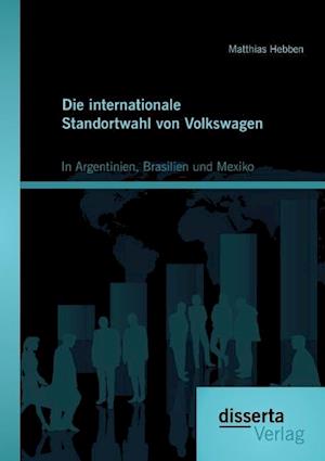 Die internationale Standortwahl von Volkswagen: In Argentinien, Brasilien und Mexiko