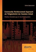 Community Reinforcement Approach als Tätigkeitsfeld der Sozialen Arbeit: Positive Verstärkung im Suchthilfesystem