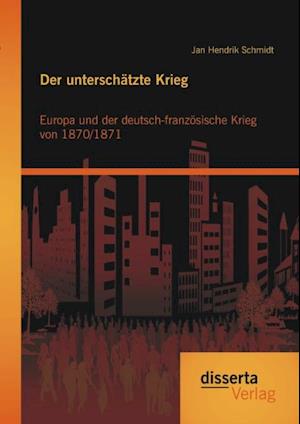 Der unterschatzte Krieg: Europa und der deutsch-franzosische Krieg von 1870/1871