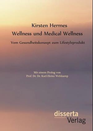 Wellness und Medical Wellness: Vom Gesundheitskonzept zum Lifestyleprodukt