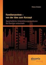 Familienzentren - von der Idee zum Konzept: Ganzheitliche Unterstützungsstrukturen für Familien entwickeln