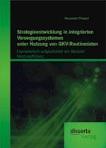 Strategieentwicklung in integrierten Versorgungssystemen unter Nutzung von GKV-Routinedaten: Exemplarisch aufgearbeitet am Beispiel  Herzinsuffizienz