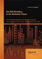 Das Bild Brasiliens in der deutschen Presse: Eine inhaltsanalytische Studie der Amtszeit von Prasident Lula in den Jahren 2003 bis 2010