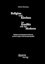 Religion und Kirchen im Konflikt mit der Moderne: Religionssoziologische Befunde zu ihrer Lage in der Bundesrepublik