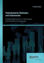 Patentbasierte Methoden und lnstrumente: Einsatzmöglichkeiten im Technologie- und lnnovationsmanagement