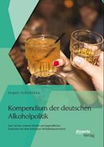 Kompendium der deutschen Alkoholpolitik: Zum Schutz unserer Kinder und Jugendlichen brauchen wir eine wirksame Verhaltnispravention