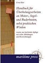 Handbuch Fur Berholungsarbeiten an Motor-, Segel- Und Ruderbooten, Nebst Praktischen Winken