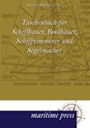 Taschenbuch für Schiffbauer, Bootbauer, Schiffzimmerer und Segelmacher